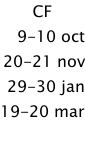 CF            9-10 oct 20-21 nov 29-30 jan 19-20 mar